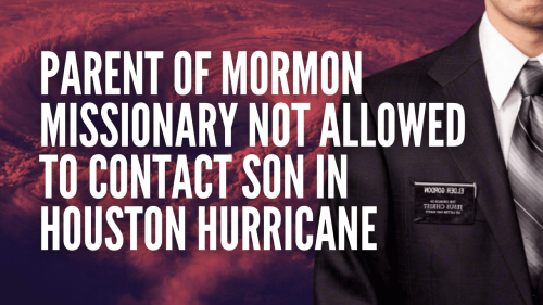 Parent of Mormon Missionary not allowed to contact son in Houston Hurricane