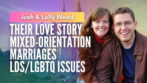 Josh and Lolly Weed - Their love story mixed orientation marriages LDS/LGBTQ issues