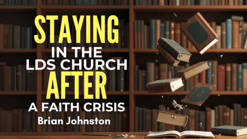 Staying in the LDS Church after a Faith Crisis